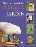 Couverture du livre « Attirer et nourrir les oiseaux au jardin » de Jen Green et Collectif aux éditions Delachaux & Niestle