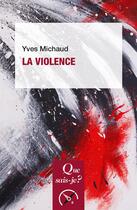 Couverture du livre « La violence (9e édition) » de Yves Michaud aux éditions Que Sais-je ?