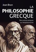Couverture du livre « La philosophie grecque : Des présocratiques au néoplatonisme » de Jean Brun aux éditions Que Sais-je ?