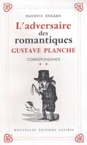 Couverture du livre « Correspondance t.2 ; l'adversaire des romantiques Gustave Planche » de Maurice Regard aux éditions Nel