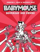 Couverture du livre « Babymouse t.4 ; bourreau des coeurs » de Jennifer Holm et Matthew Holm aux éditions La Martiniere Jeunesse