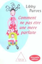 Couverture du livre « Comment ne pas être une mère parfaite » de Libby Purves aux éditions Odile Jacob