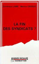 Couverture du livre « La fin des syndicats ? » de Dominique Labbe aux éditions L'harmattan