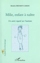 Couverture du livre « MILIE, ENFANT A NAITRE : Un autre regard sur l'autisme » de Michele Bromet-Camou aux éditions L'harmattan