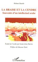 Couverture du livre « La braise et la cendre ; souvenirs d'un intellectuel arabe » de Hisham Sharabi aux éditions L'harmattan