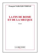 Couverture du livre « La fin de Rome et de la Mecque » de Tornay Francois Naranjo aux éditions La Bruyere