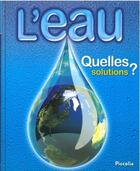 Couverture du livre « L'eau ; quelles solutions ? » de  aux éditions Piccolia