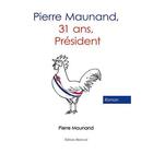 Couverture du livre « Pierre Maunaud, 31 ans, président » de Pierre Maunand aux éditions Benevent
