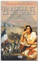 Couverture du livre « Vincent, gentillhomme galant t.3 ; l'abeille et le scarabée (1798-1799) » de Arlette Aguillon aux éditions Archipel