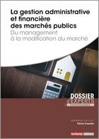 Couverture du livre « La gestion administrative et financière des marchés publics ; du management à la modification du marché » de Patrice Cossalter aux éditions Territorial