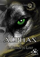 Couverture du livre « Alphas Tome 2 : la passion du loup » de Francoise Gosselin aux éditions Sharon Kena