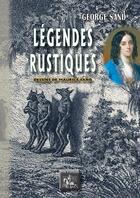 Couverture du livre « Légendes rustiques » de George Sand et Maurice Sand aux éditions Editions Des Regionalismes