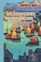 Couverture du livre « Vieilles histoires du Pays breton ; vieilles histoires bretonnes, aux veillées de Noël, récits de passants » de Anatole Le Braz aux éditions Editions Des Regionalismes