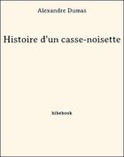 Couverture du livre « Histoire d'un casse-noisette » de Alexandre Dumas aux éditions Bibebook