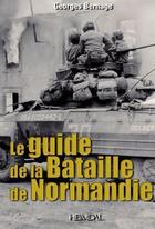 Couverture du livre « Le guide de la bataille de Normandie » de Georges Bernage aux éditions Heimdal