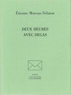 Couverture du livre « Deux Heures Avec Degas » de Etienne Moreau-Nelaton aux éditions L'echoppe