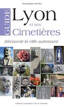 Couverture du livre « Guide de lyon et ses cimetieres » de Dominique Bertin aux éditions Elah
