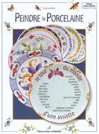 Couverture du livre « Peindre la porcelaine ; le tour du monde d'une assiette » de Lydie Guillem aux éditions Editions Carpentier