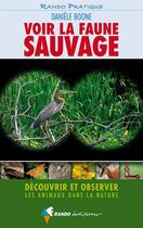 Couverture du livre « Voir la faune sauvage ; découvrir et observer les animaux dans la nature » de Daniele Boone aux éditions Rando