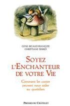 Couverture du livre « Soyez l'enchanteur de votre vie ; comment les contes peuvent nous aider au quotidien » de Ricaud-Francois-G aux éditions Presses Du Chatelet