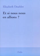 Couverture du livre « Et si nous nous en allions ? » de Elisabeth Doublet aux éditions Theles