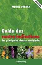 Couverture du livre « Guide des contre-indications des principales plantes médicinales (2e édition) » de Michel Dubray aux éditions Lucien Souny