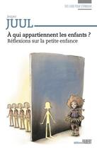 Couverture du livre « À qui appartiennent les enfants ? » de Jesper Juul aux éditions Fabert