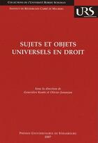 Couverture du livre « Sujets et objets universels en droit » de Olivier Jouanjan et Genevieve Koubi aux éditions Pu De Strasbourg