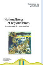 Couverture du livre « Nationalismes et régionalismes ; survivances du romantisme ? » de Michel Feith aux éditions Crini