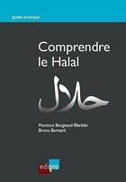 Couverture du livre « Comprendre le Halal » de Bruno Bernard et Florence Bergeaud-Blackler aux éditions Cci De Liege Edipro
