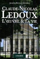 Couverture du livre « Claude-Nicolas Ledoux ; l'oeuvre & la vie » de Rittaud-Hutinet/Jacq aux éditions La Taillanderie