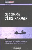 Couverture du livre « Du courage d'etre manager » de Gerard Reyre aux éditions Liaisons
