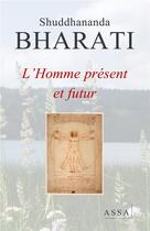Couverture du livre « L'homme present et futur - l appel universel de dieu pour l homme futur resonne dans l univers » de Bharati Shuddhananda aux éditions Assa