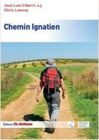 Couverture du livre « Chemin ignatien » de Chris Lowney et Jose Luis Iriberri aux éditions Vie Chretienne