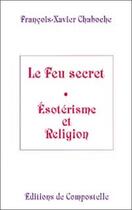 Couverture du livre « Feu secret, ésotérisme et religion » de Francois-Xavier Chaboche aux éditions Compostelle