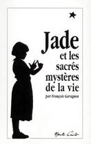 Couverture du livre « Jade et les sacrés mystères de la vie » de Francois Garagnon aux éditions Monte Cristo