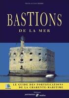 Couverture du livre « Bastions de la mer : guide des fortifications de Charente-Maritime » de Nicolas Faucherre aux éditions Patrimoines & Medias