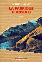 Couverture du livre « La fabrique d'absolu » de Karel Capek aux éditions Ibolya Virag