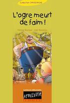 Couverture du livre « L'Ogre Meurt De Faim ! » de Ivan Boussion et Patricia Bourque aux éditions Atouludik