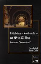 Couverture du livre « Catholicisme et monde moderne aux XIX et XX siècles ; autour du 
