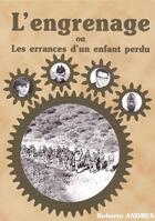 Couverture du livre « L'engrenage ; ou les errances d'un enfant perdu » de Roberto Andres aux éditions L'atelier De La Memoire