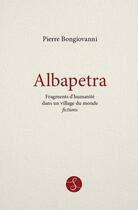 Couverture du livre « Albapetra, fragments d'humanité dans un village du monde » de Pierre Bongiovanni aux éditions Sama