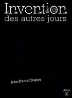Couverture du livre « Invention des autres jours » de Jean-Daniel Dupuy aux éditions Attila
