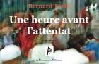 Couverture du livre « Une heure avant l'attentat » de Bernard Turle aux éditions Promeneurs Solitaires