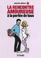 Couverture du livre « La rencontre amoureuse à portée de tous » de Jean-Paul Benglia aux éditions Tatamis