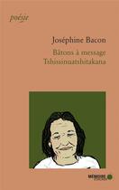 Couverture du livre « Bâtons à message ; tshissinuashtakana » de Josephine Bacon aux éditions Memoire D'encrier