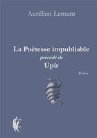 Couverture du livre « La poétesse impubliable ; Upir » de Aurelien Lemant aux éditions Nouvelle Marge