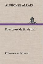 Couverture du livre « Pour cause de fin de bail oeuvres anthumes » de Alphonse Allais aux éditions Tredition