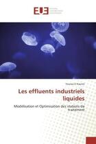 Couverture du livre « Les effluents industriels liquides - modelisation et optimisation des stations de traitement » de Kacimi Younes aux éditions Editions Universitaires Europeennes