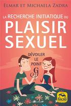 Couverture du livre « La recherche initiatique du plaisir sexuel ; dévoiler le point G (2e édition) » de Michaela Zadra et Elmar Zadra aux éditions Macro Editions